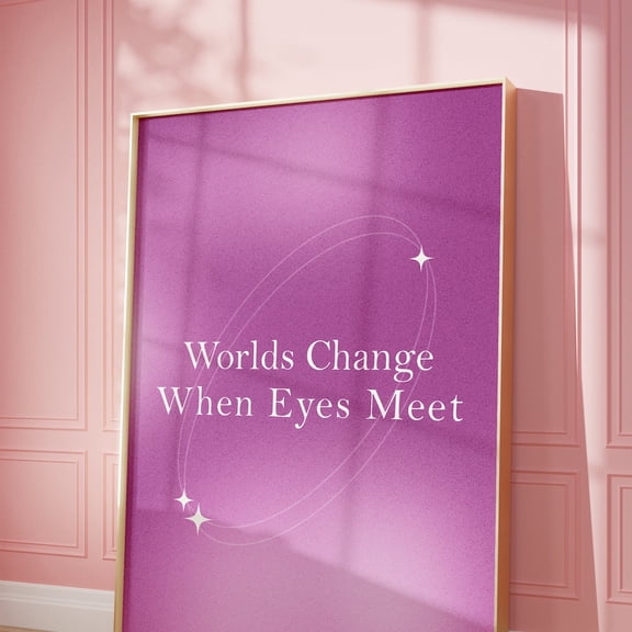 Worlds Change When Eyes Meet Print, Motivational Quotes Wall Decor, Pink Poster, Preppy Wall Decor, Trendy Quote, Girly Art UNFRAMED PAPER POSTER, Home Decor, Vintage Gift, Living Room Dercor