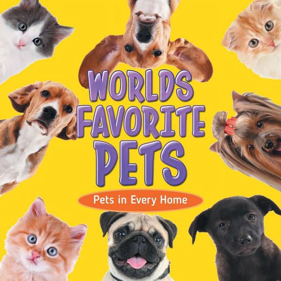 Worlds Favorite Pets: Pets in Every Home, (Paperback)
