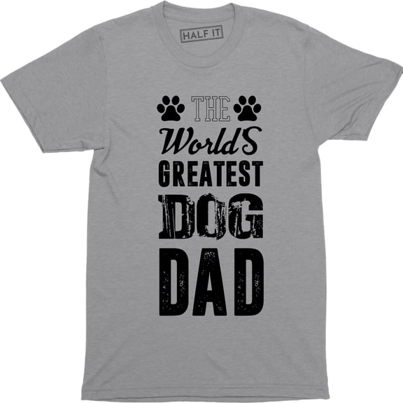 Worlds Greatest Dog Dad - Funny Father's Day Novelty Dog Lover Mens T-Shirt