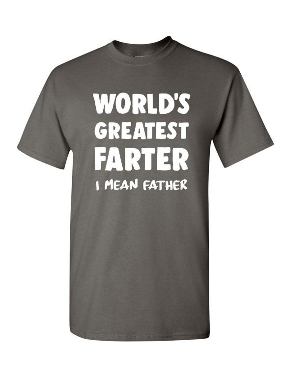 Worlds Greatest Farter I Mean Father Dad Fathers Day T-Shirt