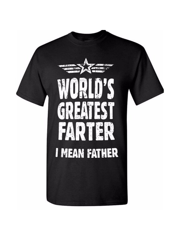 Worlds Greatest Farter I Mean Father Dad Gift Casual Look For Everyday Moments T-Shirt, Size S-5XL