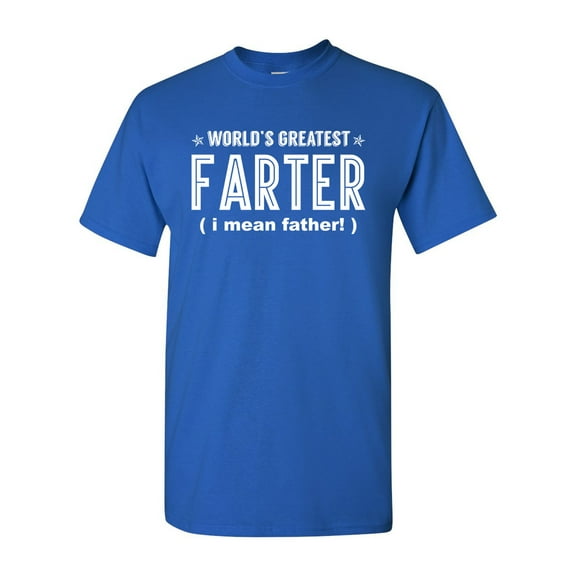 Worlds Greatest Farter I Mean Father Funny DT Adult T-Shirt Tee