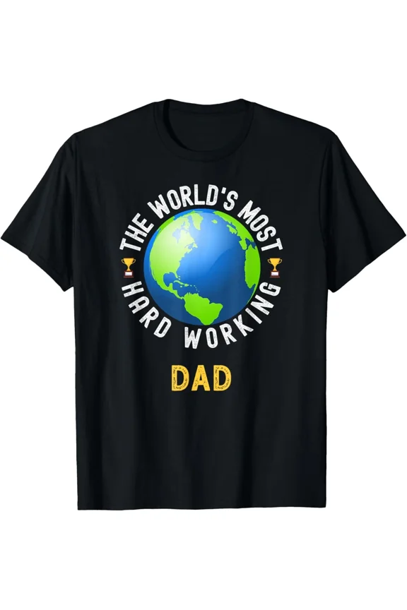 Worlds Most Hard Working Dad Funny Family Pride Unisex T-Shirt, up to size 5XL