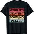 thumbnail image 1 of Worlds Okayest Bowling Player Funny Bowling Womens Dad Gift T-Shirt Black X-Large, 1 of 5