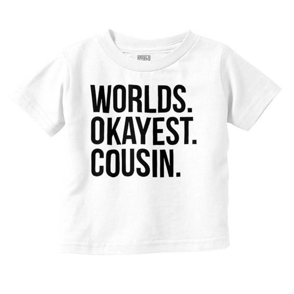 Worlds Okayest Cousin Family Relative Toddler Boy Girl T Shirt Infant Toddler Brisco Brands 4T