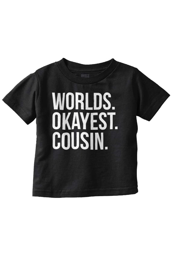 Worlds Okayest Cousin Family Relative Toddler Boy Girl T Shirt Infant Toddler Brisco Brands 6M
