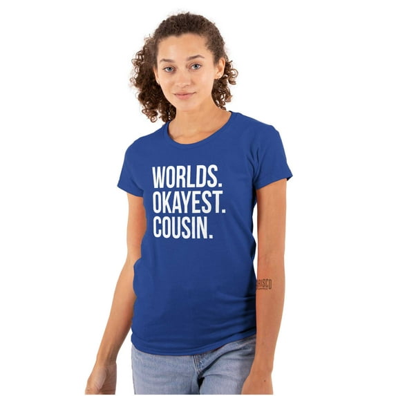 Worlds Okayest Cousin Family Relative Womens Slim Fit Graphic Tee Brisco Brands M