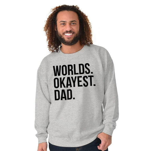 Worlds Okayest Dad Fathers Day Family Men's Crewneck Sweatshirt Brisco Brands S