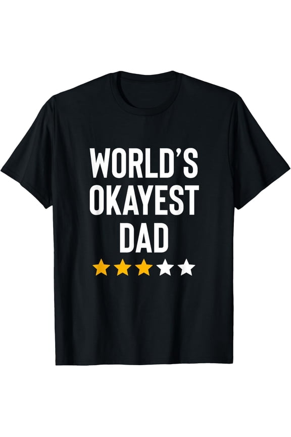 Worlds Okayest Dad Funny Best Daddy Ever Fathers Day T-Shirt