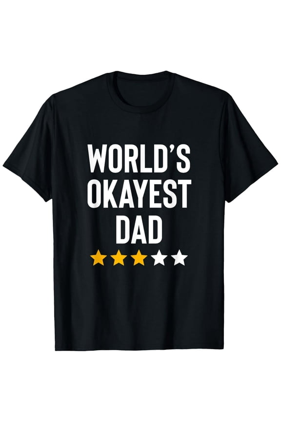 Worlds Okayest Dad Funny Best Daddy Ever Fathers Day T-Shirt