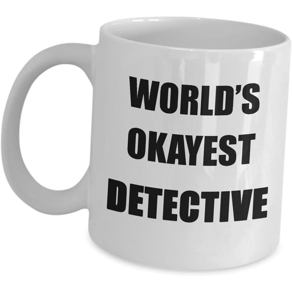 Worlds Okayest Detective Coffee Mug - Gifts For Men Private Investigator Police Detective Officer Operative Crime Law Enforcement Funny Cute Cup