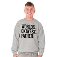 thumbnail image 1 of Worlds Okayest Father Funny Dad Gift Men's Big & Tall Crewneck Sweatshirt Brisco Brands 5X, 1 of 5