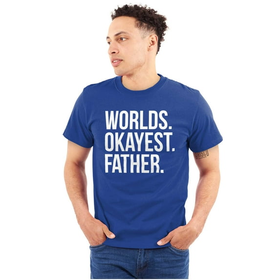 Worlds Okayest Father Funny Dad Gift Men's Graphic T Shirt Tees Brisco Brands M