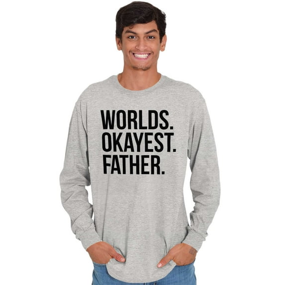 Worlds Okayest Father Funny Dad Gift Men's Long Sleeve Tee T Shirt Brisco Brands M
