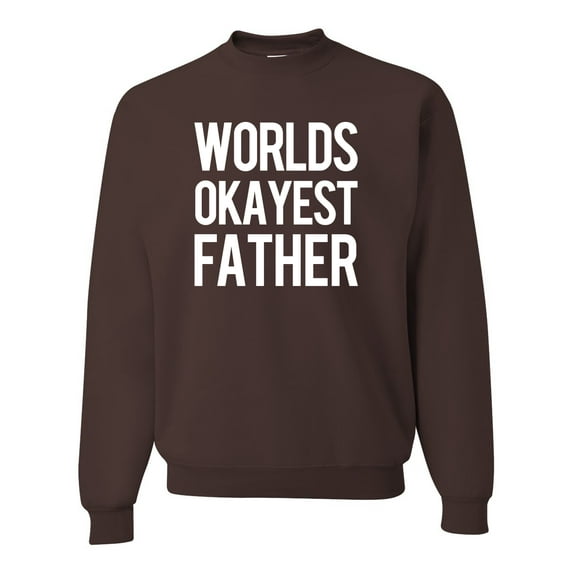 Worlds Okayest Father Gift For Father Dad Husband | Mens Father's Day Crewneck Sweatshirt, Brown, Small