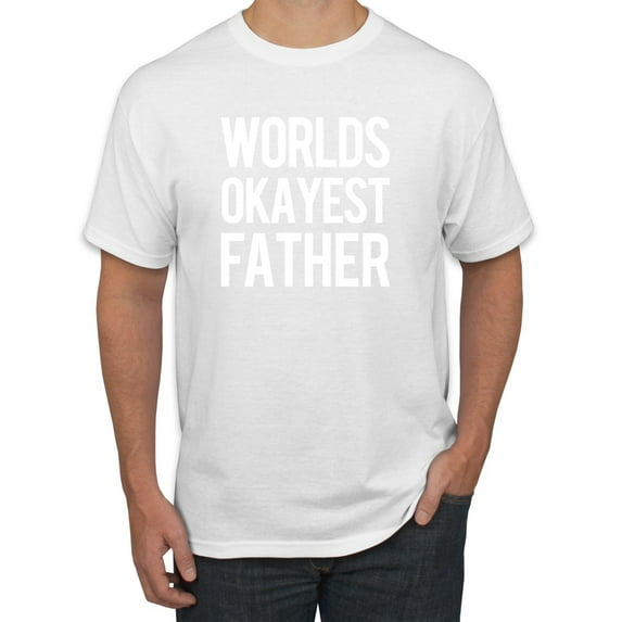 Worlds Okayest Father Gift For Father Dad Husband | Mens Father's Day T-Shirt, White, Large