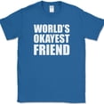 thumbnail image 1 of Worlds Okayest Friend T-Shirt Funny Humor Joke Gift Novelty Text Tee - Royal Blue, 5XL, 1 of 1