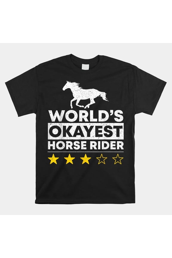Worlds Okayest Horse Rider Equestrian Horseback Riding Unisex T-Shirt Size S-5XL