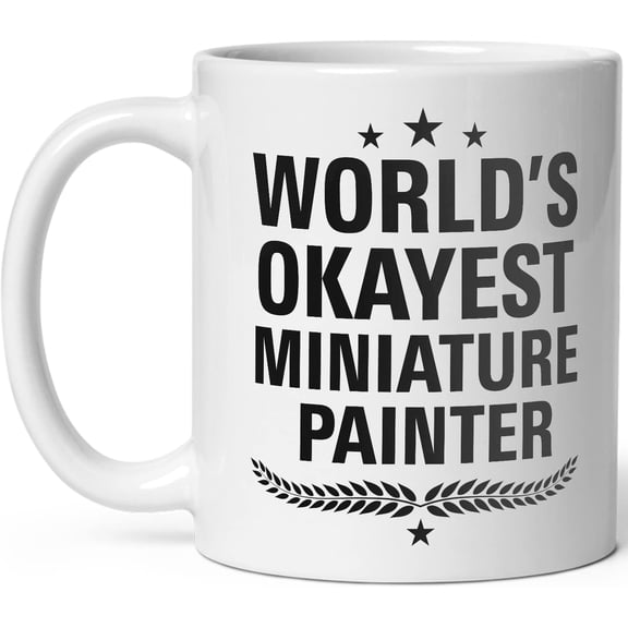Worlds Okayest Miniature Painter Mug Gift for Coworker Family Members Christmass Birthday Coffee Mugs Men Woman Best White 11oz