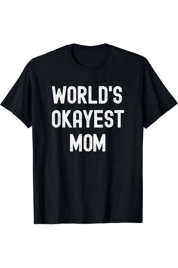 Worlds Okayest Mom Funny Hilarious Mother Gift T-Shirt Unisex S-5XL Hot Trending Shirt, Vintage Birthday Gift
