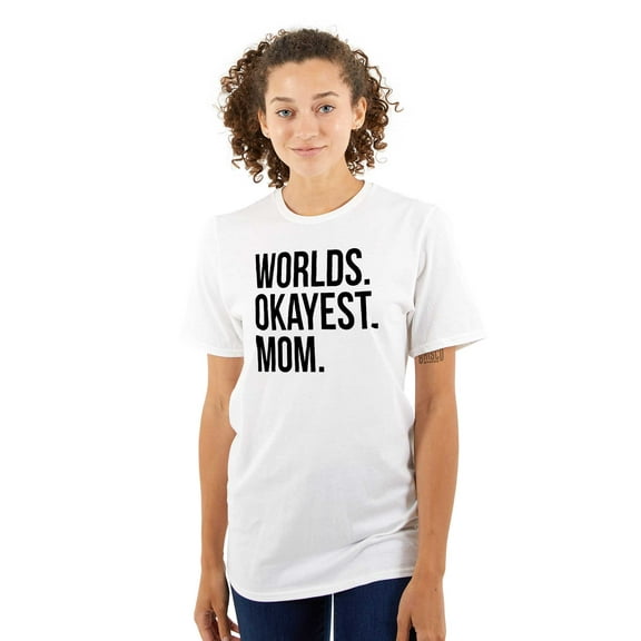 Worlds Okayest Mom Mothers Day Mama Women's Graphic T Shirt Tees Brisco Brands L