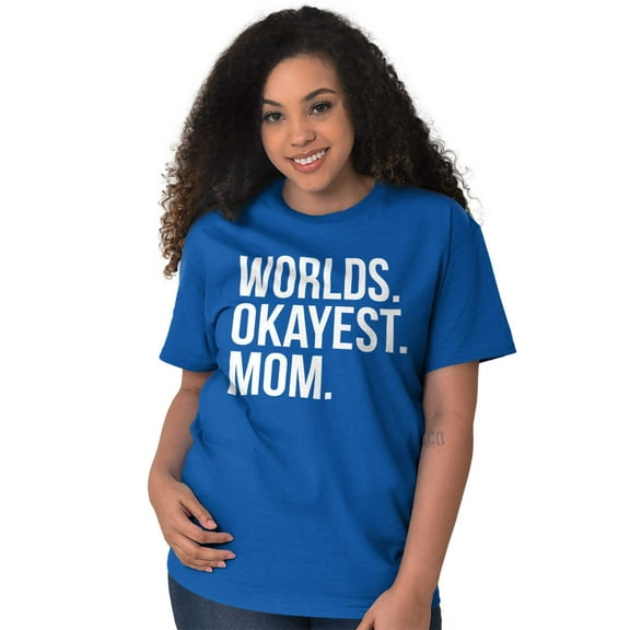 Worlds Okayest Mom Mothers Day Mama Women's Graphic T Shirt Tees Brisco Brands X