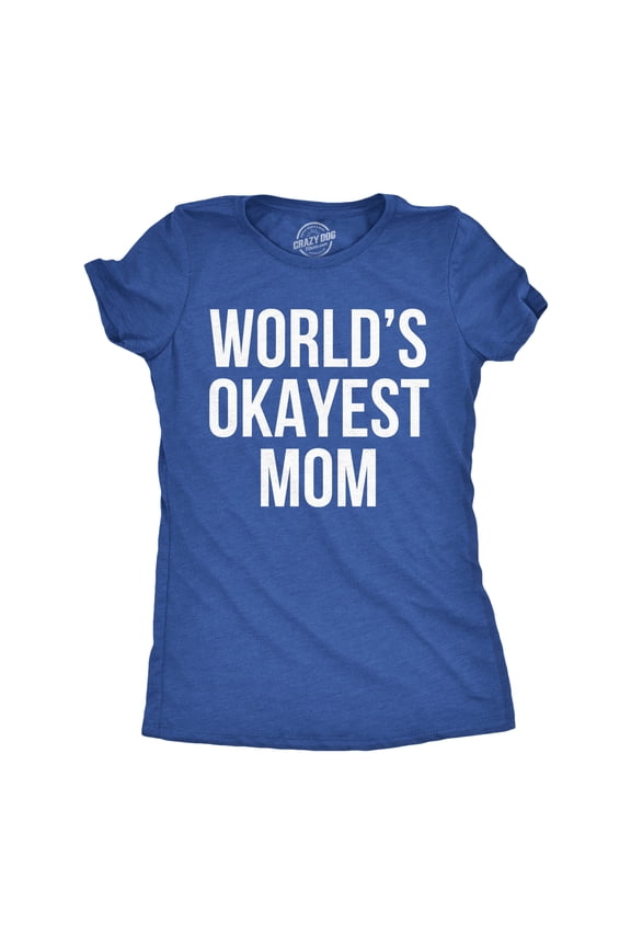 Worlds Okayest Mom T Shirt Funny Mothers Day Tee Gift Sarcastic Hilarious Cute Womens Graphic Tees