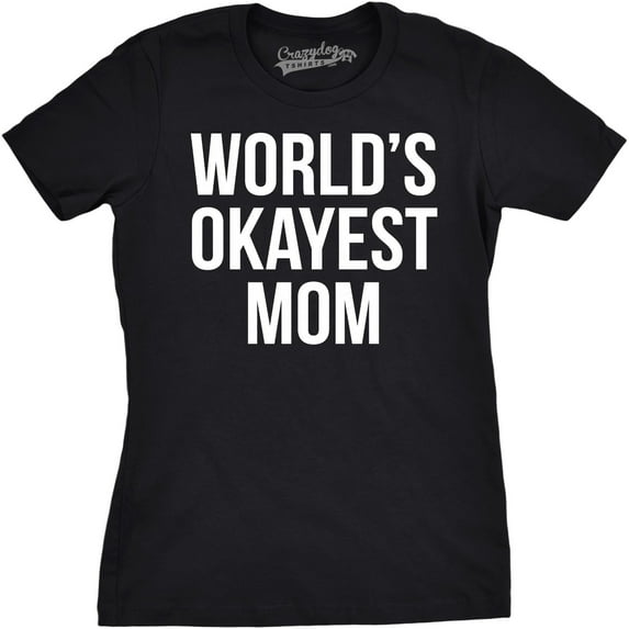 Worlds Okayest Mom T Shirt Funny Mothers Day Tee Gift Sarcastic Hilarious Cute Womens Graphic Tees