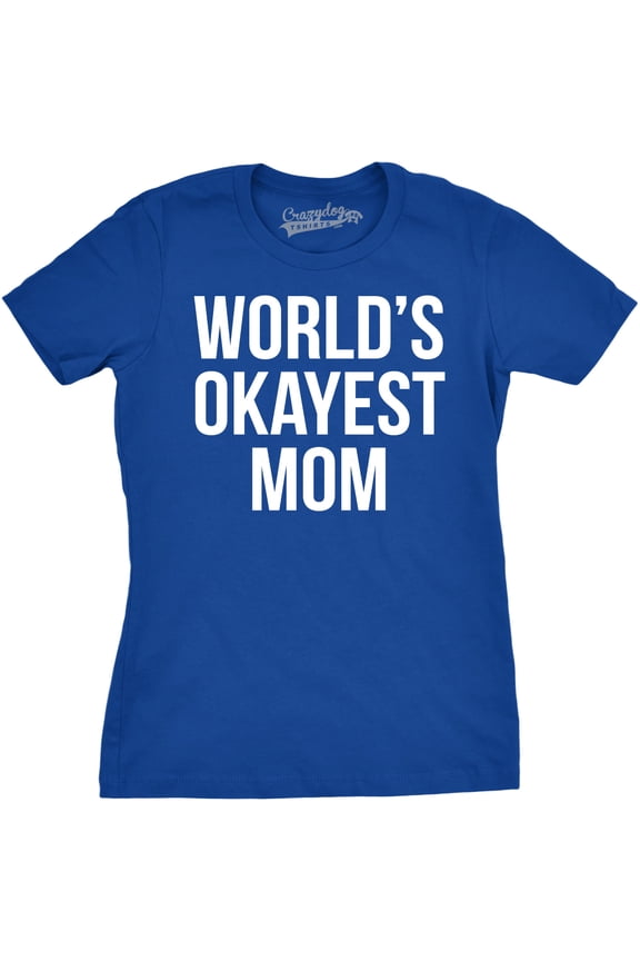Worlds Okayest Mom T Shirt Funny Mothers Day Tee Gift Sarcastic Hilarious Cute Womens Graphic Tees