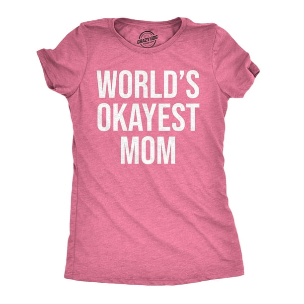 Worlds Okayest Mom T Shirt Funny Mothers Day Shirts Gifts Worlds Okayest Mom T Shirt Funny Mothers Day Shirts Gifts