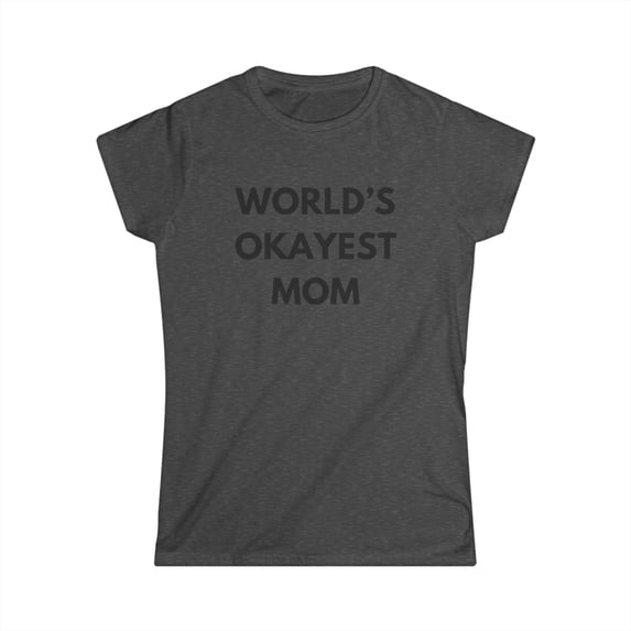 Worlds Okayest Mom tee Funny Mothers Day Tshirt Sarcastic Womens shirt Mama