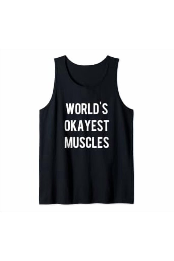 Worlds Okayest Muscles Flexing Weightlifting Workout Gym Tank Top Size S-3XL