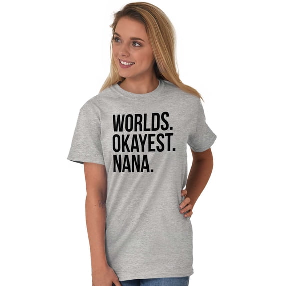 Worlds Okayest Nana Grandmother Funny Women's Graphic T Shirt Tees Brisco Brands L