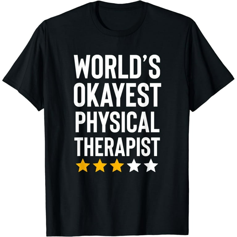 World's Okayest Physical Therapist T-Shirt World's Okayest Physical Therapist T-Shirt