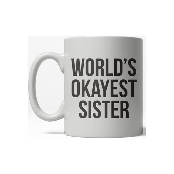 Worlds Okayest Sister Funny Family Member Ceramic Coffee Drinking Mug 11oz Cup