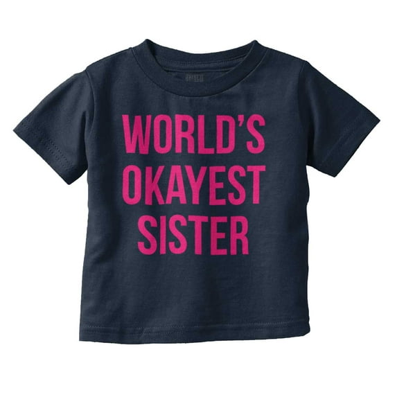 Worlds Okayest Sister Sibling Youth T Shirt Tee Girls Infant Toddler Brisco Brands 4T