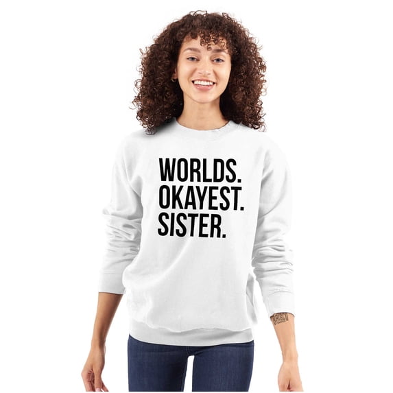 Worlds Okayest Sister Siblings Little Women Crewneck Sweatshirt Brisco Brands S