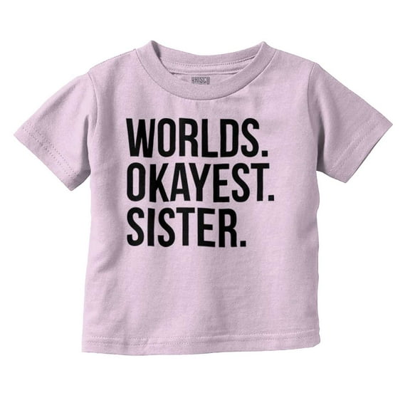 Worlds Okayest Sister Siblings Little Youth T Shirt Tee Girls Infant Toddler Brisco Brands 2T