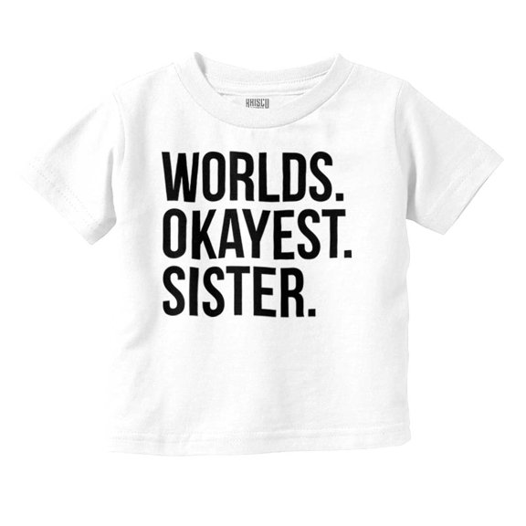 Worlds Okayest Sister Siblings Little Youth T Shirt Tee Girls Infant Toddler Brisco Brands 4T