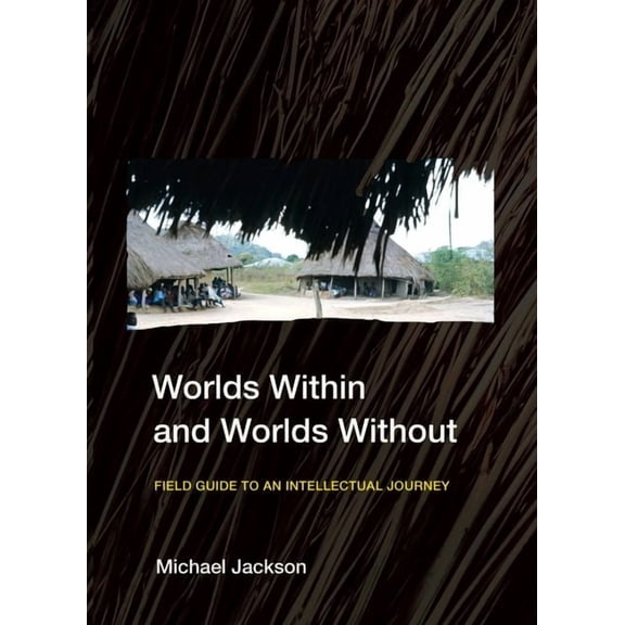 Worlds Within and Worlds Without: Field Guide to an Intellectual Journey, (Hardcover)