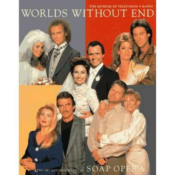 Pre-Owned Worlds Without End: The Art and History of the Soap Opera (Hardcover) by Museum of Television & Radio, Robert M Batscha