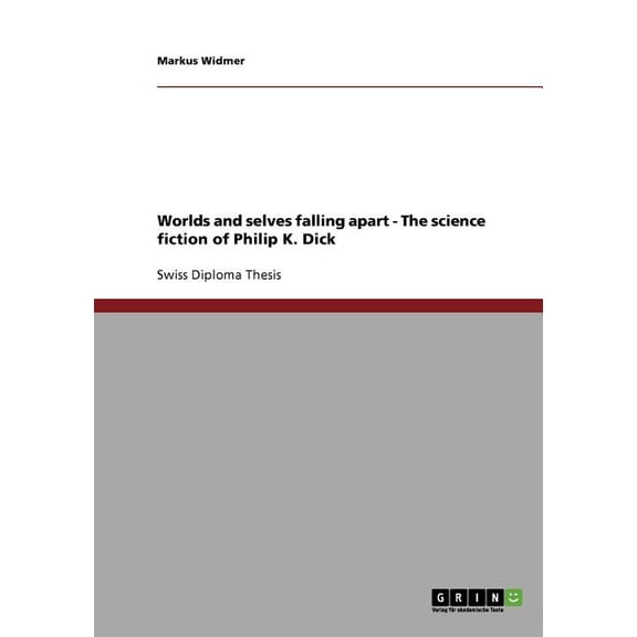 Worlds and selves falling apart - The science fiction of Philip K. Dick (Paperback)