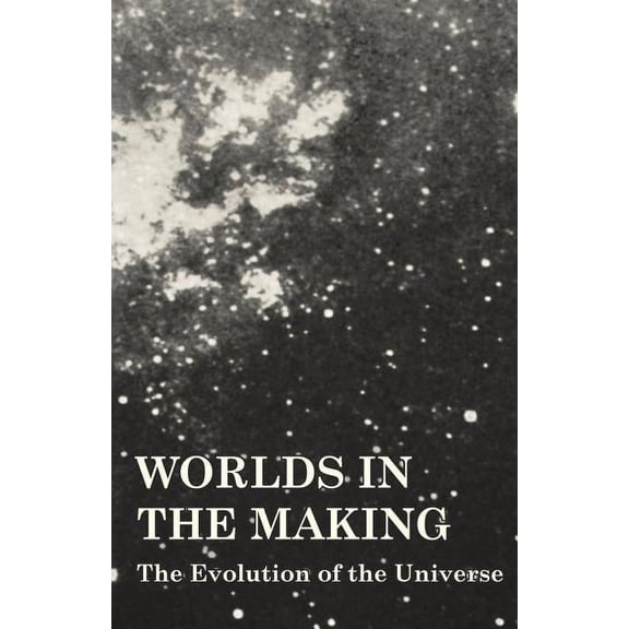 Worlds in the Making - The Evolution of the Universe (Paperback)