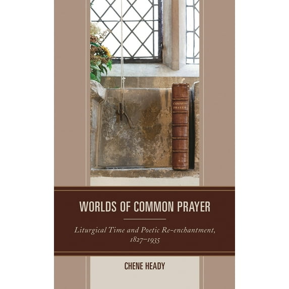 Worlds of Common Prayer: Liturgical Time and Poetic Re-Enchantment, 1827-1935, (Hardcover)
