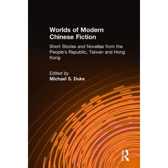 Worlds of Modern Chinese Fiction: Short Stories and Novellas from the People's Republic, Taiwan and Hong Kong, (Hardcover)