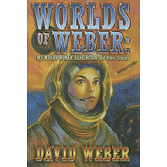 Pre-Owned Worlds of Weber: Ms. Midshipwoman Harrington and Other Stories (Hardcover) 1596061774 9781596061774
