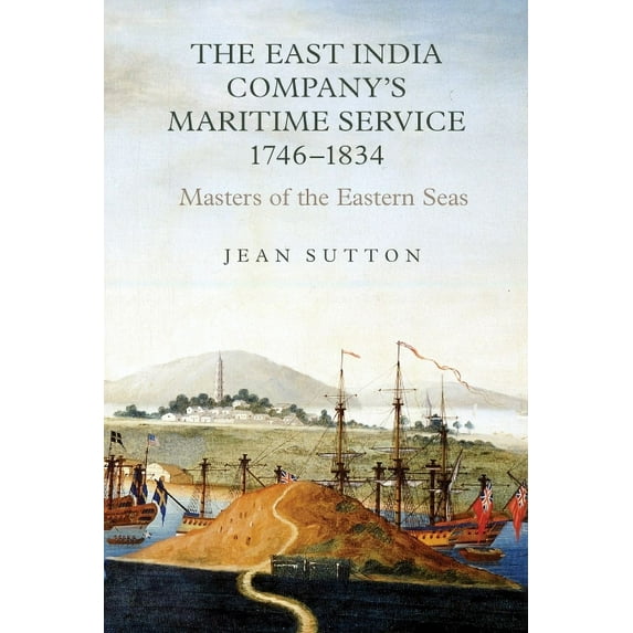 Worlds of the East India Company The East India Company's Maritime Service, 1746-1834: Masters of the Eastern Seas, Book 6, (Hardcover)