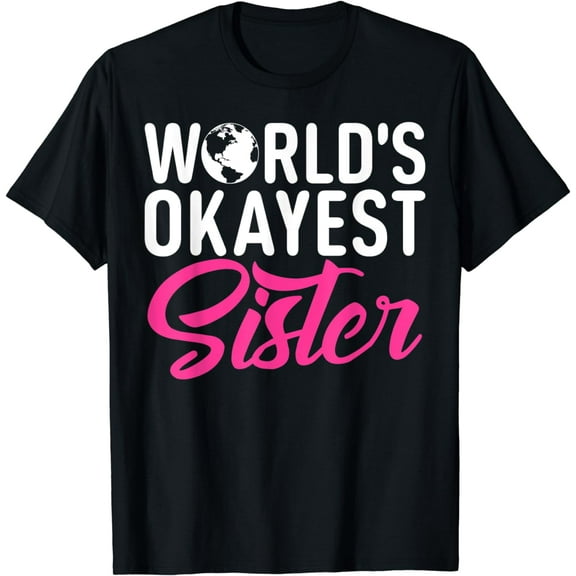 Worlds okayest Sister T-Shirt