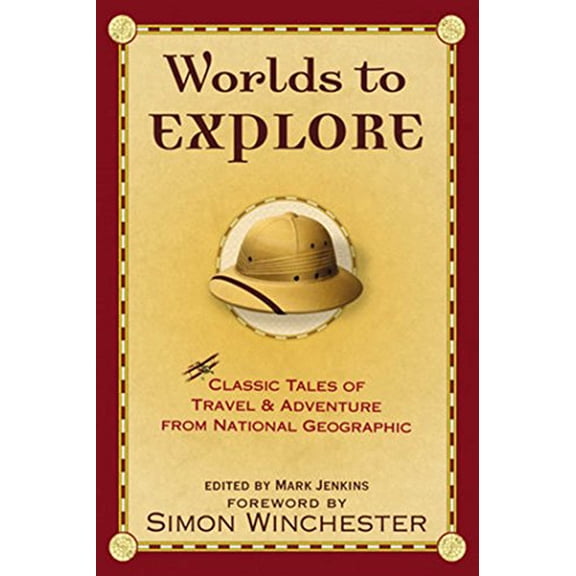 Pre-Owned Worlds to Explore: Classic Tales of Travel and Adventure from National Geographic (Hardcover) 0792254872 9780792254874