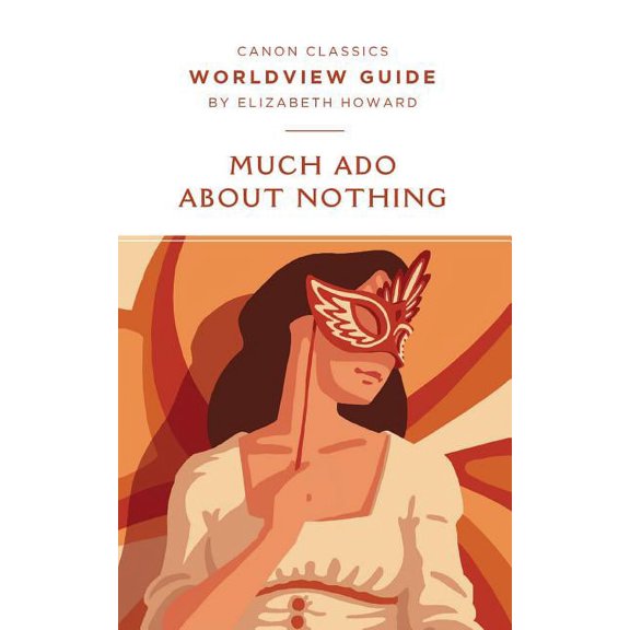 Canon Classics Literature Worldview Guide for Much Ado About Nothing, (Paperback)